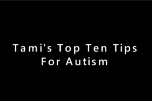 Tami's Top Ten Autism Tips